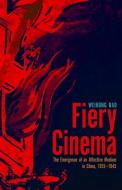 Fiery Cinema di Weihong Bao edito da University of Minnesota Press