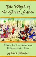 The Myth of the Great Satan di Abbas Milani edito da Hoover Institution Press