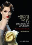 A Cultural History of Fashion in the 20th and 21st Centuries: From Catwalk to Sidewalk di Bonnie English edito da Bloomsbury Academic