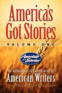 America's Got Stories - Volume One di American Writers edito da KOEHLER BOOKS