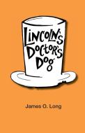 Lincoln's Doctor's Dog di James O. Long edito da BOTTLEFLY PR