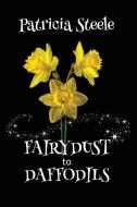 Fairydust to Daffodils di Patricia Steele edito da Plumeria Press