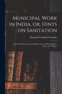 Municipal Work In India, Or, Hints On Sanitation [electronic Resource] di Reginald Craufuird Sterndale edito da Legare Street Press