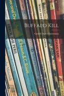 Buffalo Kill di Gardell Dano Christensen edito da LIGHTNING SOURCE INC