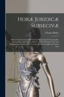 HOR JURIDIC SUBSECIV : BEING A CONNECT di CHARLES 1750 BUTLER edito da LIGHTNING SOURCE UK LTD