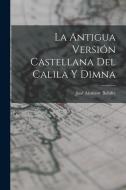 La Antigua Versión Castellana del Calila y Dimna di José Alemany Bolúfer edito da LEGARE STREET PR