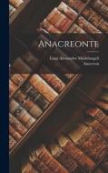 Anacreonte di Anacreon, Luigi Alessandro Michelangeli edito da LEGARE STREET PR