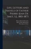 Life, Letters and Travels of Father Pierre-Jean de Smet, S.J., 1801-1873: 2 di Pierre-Jean De Smet, Hiram Martin Chittenden, Alfred Talbot Richardson edito da LEGARE STREET PR