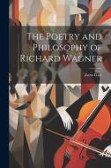 The Poetry and Philosophy of Richard Wagner di Zona Gale edito da LEGARE STREET PR