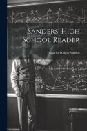 Sanders' High School Reader di Charles Walton Sanders edito da LEGARE STREET PR