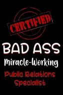 Certified Bad Ass Miracle-Working Public Relations Specialist: Funny Gift Notebook for Employee, Coworker or Boss di Genius Jobs Publishing edito da INDEPENDENTLY PUBLISHED