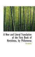 A New And Literal Translation Of The First Book Of Herodotus By Philomerus di Herodotus edito da Bibliolife