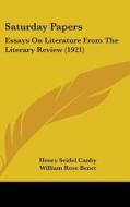 Saturday Papers: Essays on Literature from the Literary Review (1921) di Henry Seidel Canby, William Rose Benet, Amy Loveman edito da Kessinger Publishing