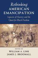 Rethinking American Emancipation di William A. Link edito da Cambridge University Press