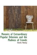 Memoirs Of Extraordinary Popular Delusions And The Madness Of Crowds di Charles MacKay edito da Bibliolife