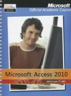 Exam 77-885 Microsoft Access 2010 di Microsoft Official Academic Course edito da John Wiley & Sons