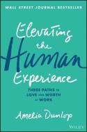 Elevating The Human Experience di Amelia Dunlop edito da John Wiley & Sons Inc