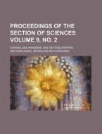 Proceedings of the Section of Sciences Volume 9, No. 2 di Koninklijke Akademie Natuurkunde edito da Rarebooksclub.com