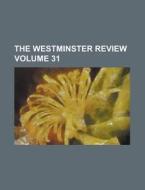 The Westminster Review Volume 31 di Anonymous edito da Rarebooksclub.com
