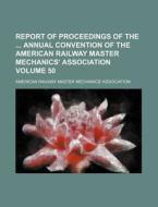 Report of Proceedings of the Annual Convention of the American Railway Master Mechanics' Association Volume 50 di American Railway Association edito da Rarebooksclub.com