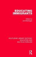 Educating Immigrants edito da Taylor & Francis Ltd