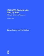 Ibm Spss Statistics 23 Step By Step di Darren George, Paul Mallery edito da Taylor & Francis Ltd