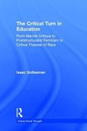 The Critical Turn in Education: From Marxist Critique to Poststructuralist Feminism to Critical Theories of Race di Isaac Gottesman edito da TAYLOR & FRANCIS