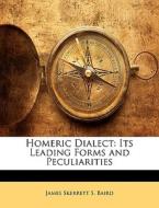 Homeric Dialect: Its Leading Forms And P di James Skerrett S. Baird edito da Nabu Press