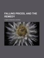 Falling Prices, and the Remedy di Lyman Fairbanks George edito da Rarebooksclub.com