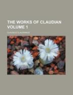 The Works of Claudian Volume 1 di Claudius Claudianus edito da Rarebooksclub.com