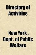 Directory Of Activities di New York Dept of Public Welfare, Books Group edito da General Books