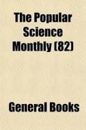 The Popular Science Monthly 82 di General Books edito da General Books