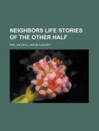 Neighbors Life Stories Of The Other Half di Jacob A. Riis edito da General Books Llc