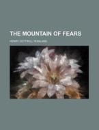 The Mountain Of Fears di Henry Cottrell Rowland edito da Rarebooksclub.com