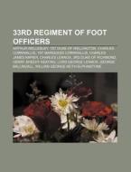 33rd Regiment Of Foot Officers: Arthur W di Books Llc edito da Books LLC, Wiki Series