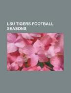 Lsu Tigers Football Seasons: 2007 Lsu Ti di Books Llc edito da Books LLC, Wiki Series