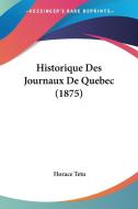 Historique Des Journaux de Quebec (1875) di Horace Tetu edito da Kessinger Publishing