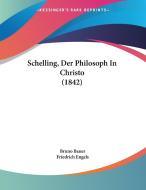 Schelling, Der Philosoph in Christo (1842) di Bruno Bauer, Friedrich Engels edito da Kessinger Publishing