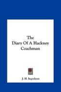 The Diary of a Hackney Coachman di Joseph Holt Ingraham edito da Kessinger Publishing
