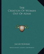 The Creation of Woman Out of Adam di Jacob Boehme edito da Kessinger Publishing