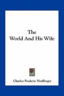 The World and His Wife di Charles Frederic Nirdlinger edito da Kessinger Publishing