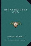 Lore of Proserpine (1913) di Maurice Hewlett edito da Kessinger Publishing