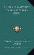 A Life of Matthew Fontaine Maury (1888) edito da Kessinger Publishing