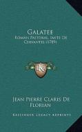 Galatee: Roman Pastoral, Imite de Cervantes (1789) di Jean Pierre Claris de Florian edito da Kessinger Publishing