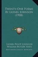 Twenty-One Poems by Lionel Johnson (1908) di Lionel Pigot Johnson edito da Kessinger Publishing