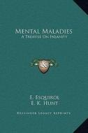 Mental Maladies: A Treatise on Insanity di E. Esquirol edito da Kessinger Publishing