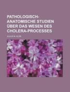 Pathologisch-Anatomische Studien Uber Das Wesen Des Cholera-Processes di Julius M. Klob edito da Rarebooksclub.com