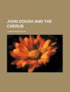 John Dough and the Cherub di L. Frank Baum edito da Rarebooksclub.com