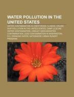Water Pollution In The United States: Wa di Source Wikipedia edito da Books LLC, Wiki Series