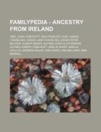 Familypedia - Ancestry From Ireland: Abe di Source Wikia edito da Books LLC, Wiki Series